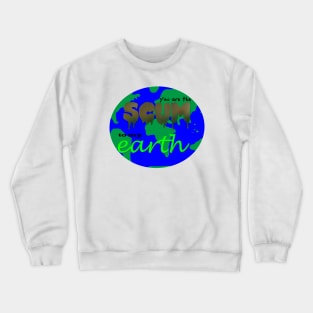 Dirty Love  - You Are the Scum to My Earth Crewneck Sweatshirt